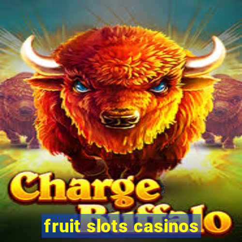 fruit slots casinos