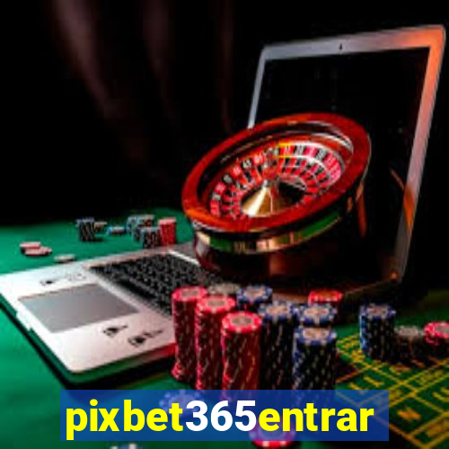 pixbet365entrar