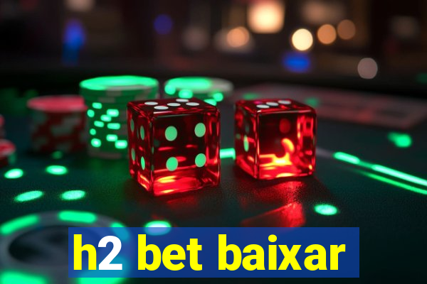 h2 bet baixar