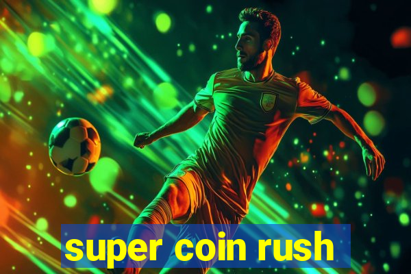 super coin rush