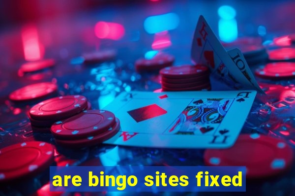 are bingo sites fixed