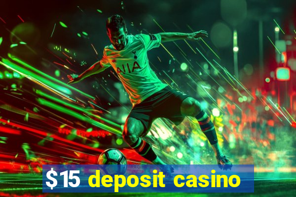 $15 deposit casino