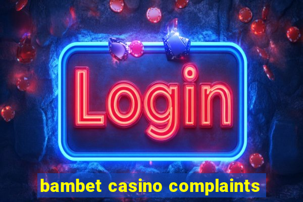 bambet casino complaints