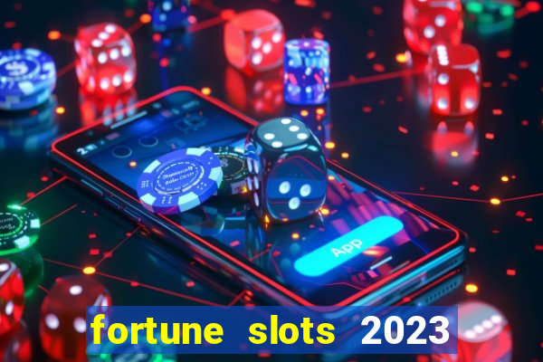 fortune slots 2023 paga mesmo