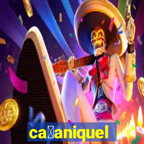 ca莽aniquel