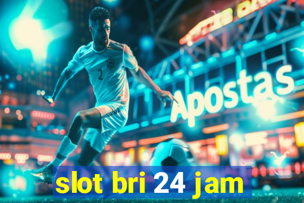 slot bri 24 jam