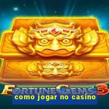 como jogar no casino