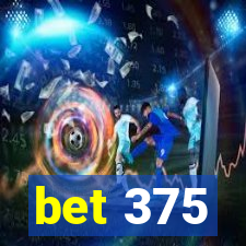 bet 375