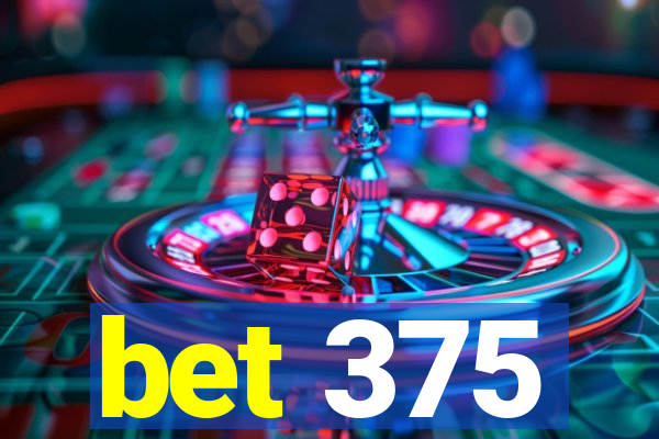 bet 375