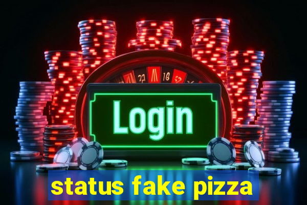 status fake pizza