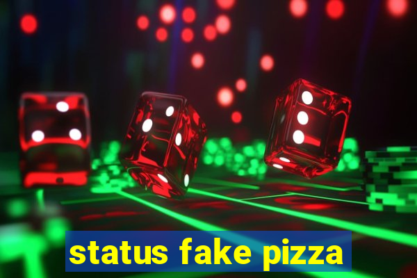 status fake pizza