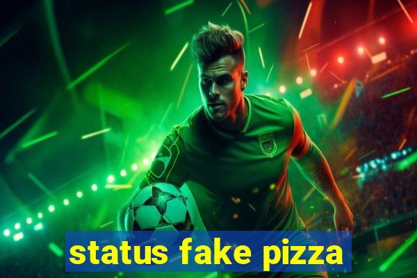 status fake pizza