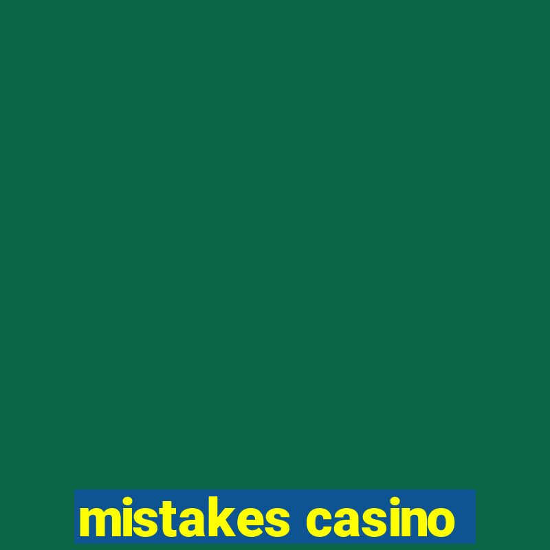 mistakes casino