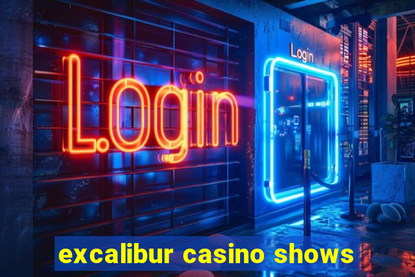 excalibur casino shows