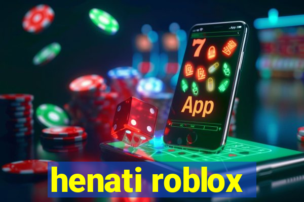 henati roblox