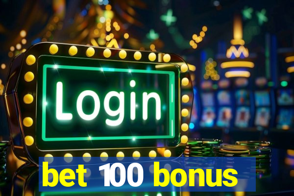 bet 100 bonus