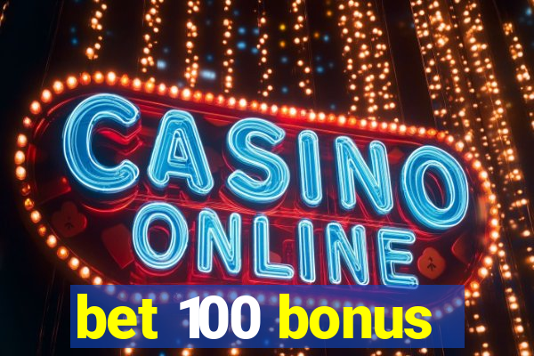 bet 100 bonus