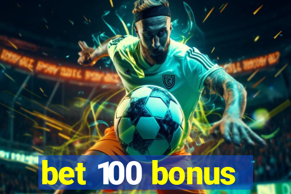 bet 100 bonus