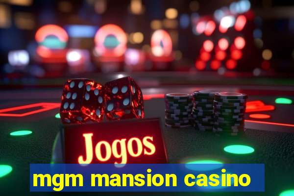 mgm mansion casino