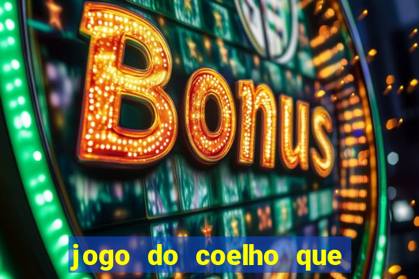 jogo do coelho que ganha dinheiro