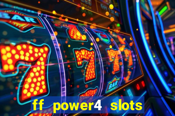 ff power4 slots slot game