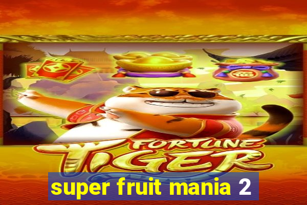 super fruit mania 2