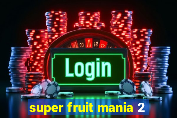 super fruit mania 2