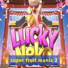 super fruit mania 2