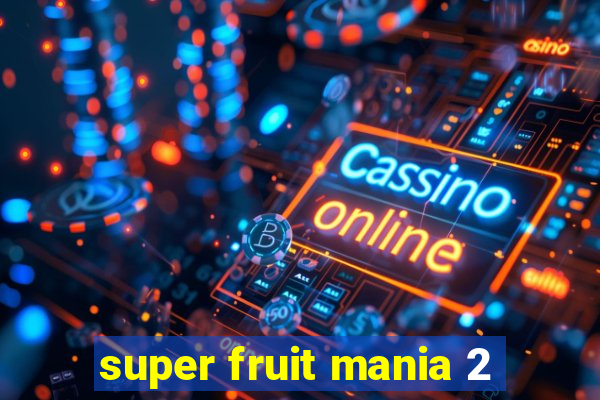 super fruit mania 2