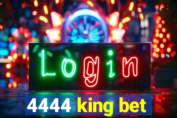 4444 king bet