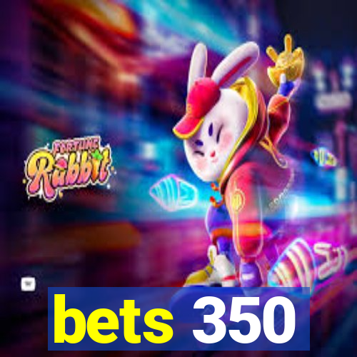 bets 350