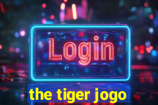 the tiger jogo