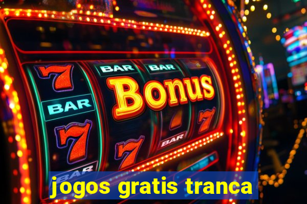 jogos gratis tranca