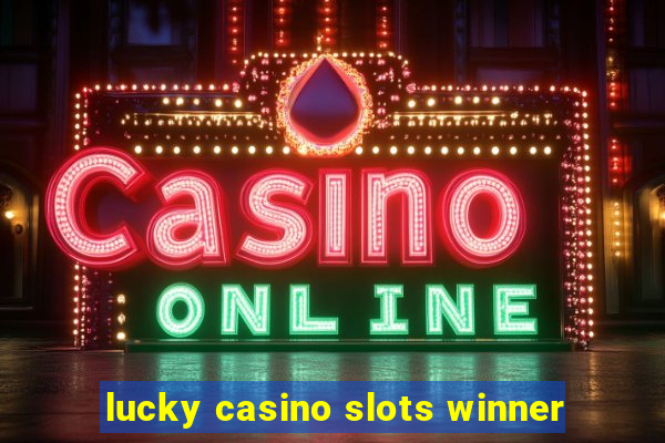 lucky casino slots winner