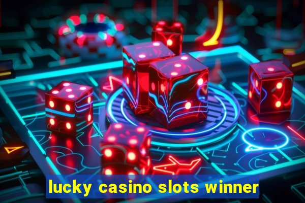 lucky casino slots winner