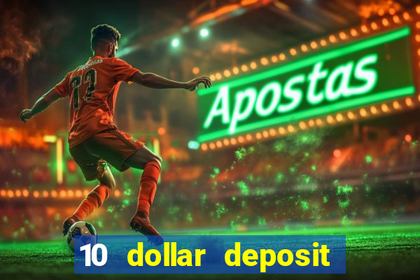 10 dollar deposit online real money casino