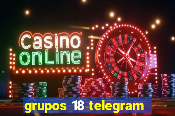 grupos 18 telegram