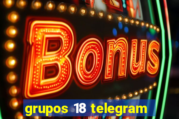 grupos 18 telegram