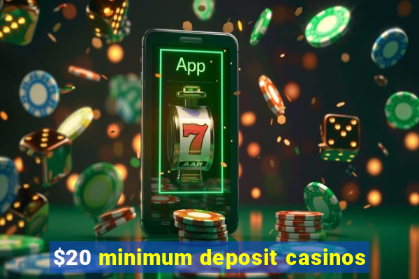 $20 minimum deposit casinos