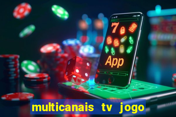 multicanais tv jogo ao vivo