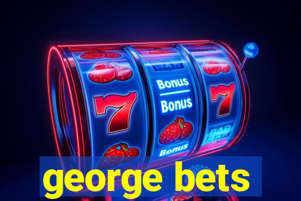 george bets