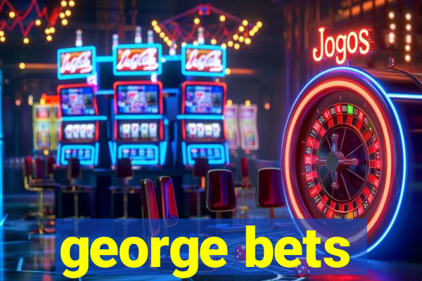 george bets