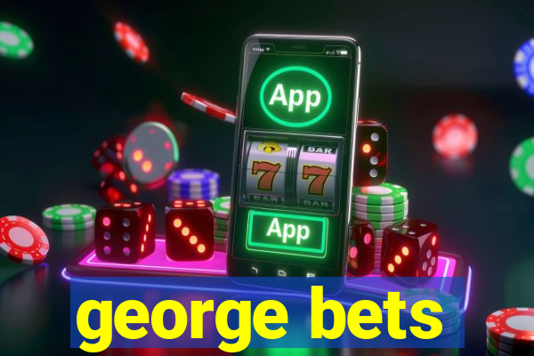 george bets