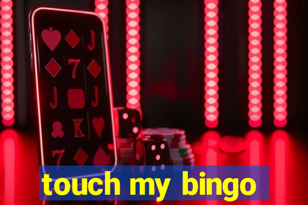 touch my bingo