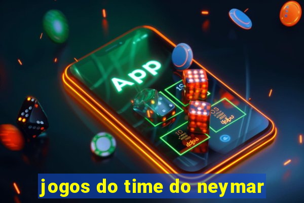 jogos do time do neymar