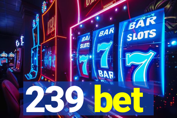 239 bet