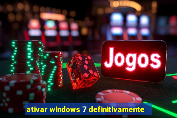 ativar windows 7 definitivamente