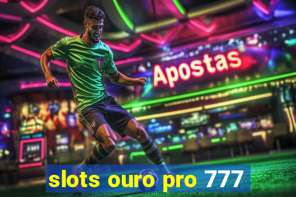 slots ouro pro 777