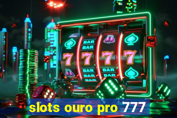 slots ouro pro 777