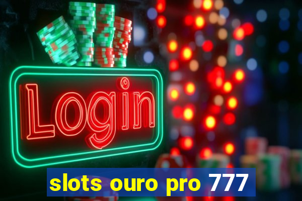 slots ouro pro 777